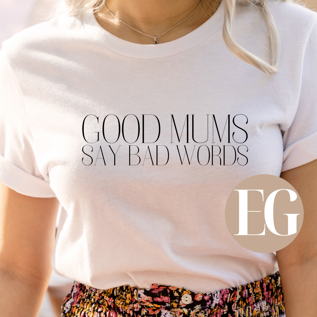 Good Mums Say Bad Words T-Shirt